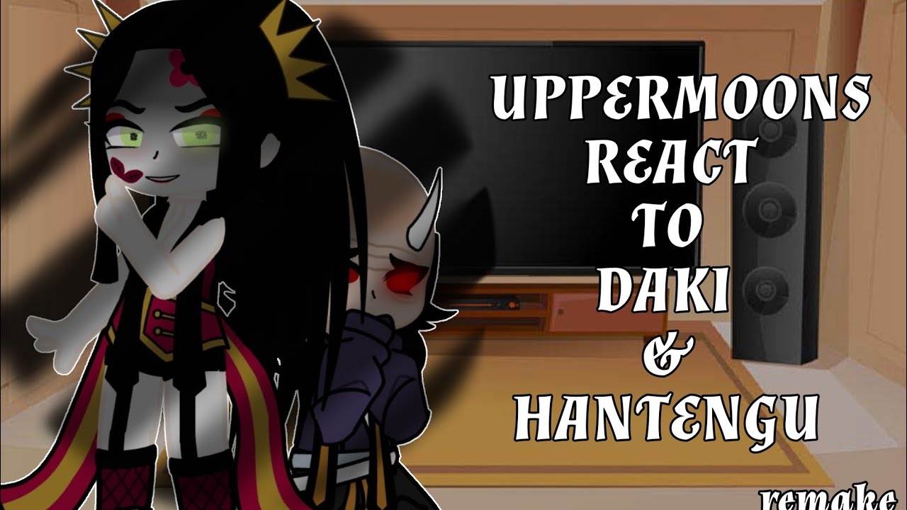 Uppermoons react to || Daki and Hantengu || Part 1/4 || ⚠️Manga spoilers⚠️ || REMAKE