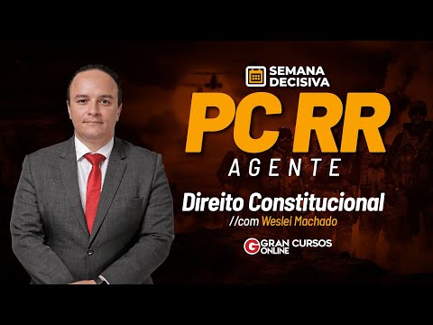 Semana decisiva Concurso PC RR Agente - Direito Constitucional com Weslei Machado