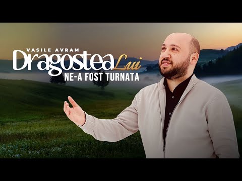 Vasile Avram - Dragostea Lui Ne-a Fost Turnata [NOU 2025]