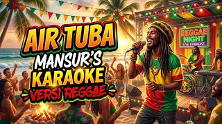 Download lagu AIR TUBA - MANSUR'S - KARAOKE - VERSI REGGAE - ENAK BANGET UNTUK DINYANYIKAN  mp3