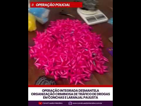 OPERAÇÃO INTEGRADA DESMANTELA ORGANIZAÇÃO CRIMINOSA TRÁFICO DE DROGAS EM CONCHAS E LARANJAL PAULISTA
