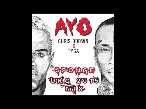 Chris Brown Feat. Tyga - Ayo (Sponge UKG 2015 Mix)