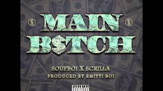 Soufboi X Scrilla - Main Bitch (Produced By Smitti Boi) (Dirty)