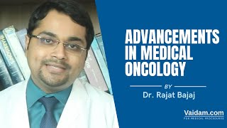 Advancements in Medical Oncology | Best explained by Dr. Rajat Bajaj