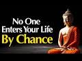 Why No One Enters Your Life By Chance Buddhist Wisdom Explained