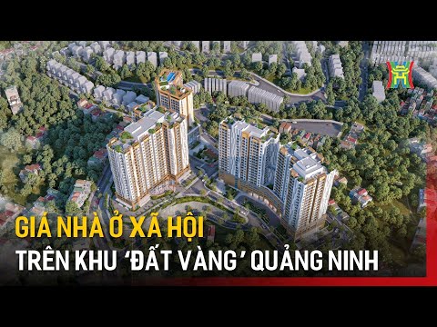 Giá nhà ở xã hội ở Quảng Ninh chỉ 10,8 triệu đồng/m²