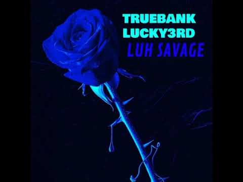 LUH SAVAGE - Truebank X Lucky3rd (Audio)