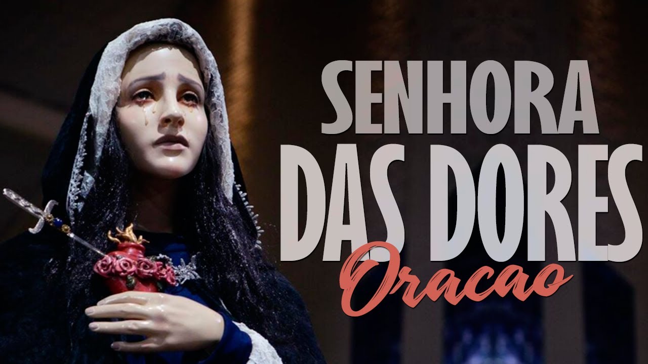 ORAÇÃO NOSSA SENHORA DAS DORES | cura todas as dores