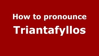 How to pronounce Triantafyllos