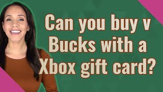 Can you buy v Bucks with a Xbox gift card?