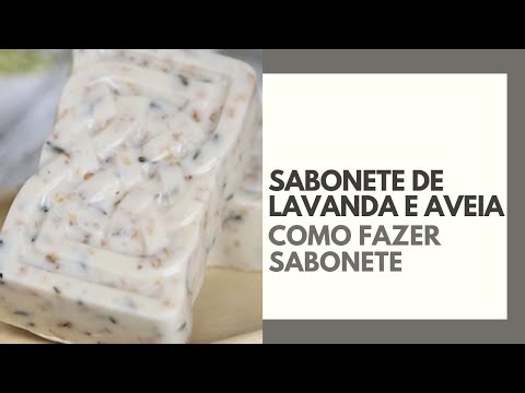 Sabonete de Lavanda e Aveia - Como Fazer Sabonete Artesanal