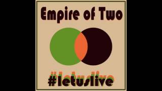 Empire of Two - #letuslive