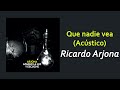 Ricardo Arjona - Que nadie vea (Acústico) | Letra - Víctor Hugo Ortiz Ricardo Arjona - Que nadie vea (Acústico) | Letra