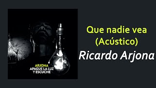 Ricardo Arjona - Que nadie vea (Acústico) | Letra