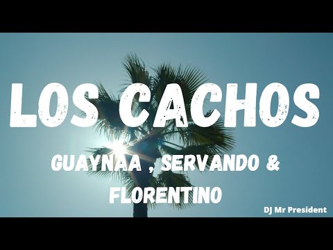 Los Cachos Guaynaa, Servando & Florentino (lyrics)