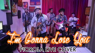 Download lagu I'M GONNA LOSE YOU -  FIOROLA  ( COVER ) mp3