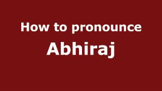 How to pronounce Abhiraj