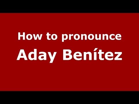 How to pronounce Aday Benítez (Spanish/Spain) - PronounceNames.com