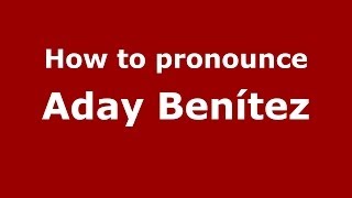 How to pronounce Aday Benítez