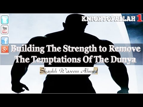 Building The Strength To Remove The Temptations Of The Dunya - Shaykh Waseem Ahmed