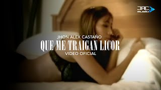 QUE ME TRAIGAN LICOR - Jhon Alex Castaño