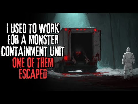 "I Used To Work For A Monster Containment Unit, One Of Them Escaped" Creepypasta