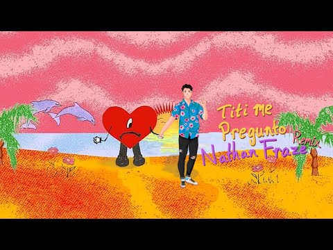 Bad Bunny - Titi Me Pregunto (Nathan Fraze Remix) [Tech House]