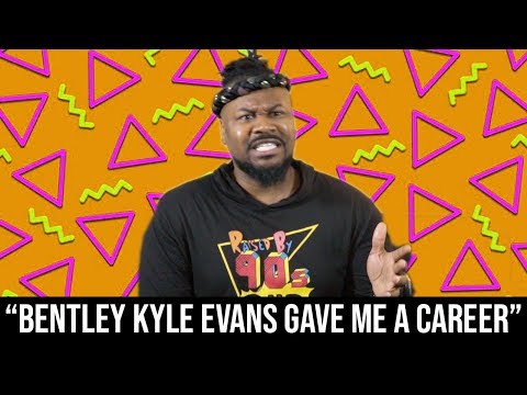 I WOULDN'T HAVE A CAREER WITHOUT BENTLEY KYLE EVANS