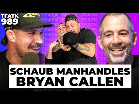 Brendan Schaub MANHANDLES Bryan Callen | TFATK Ep. 989