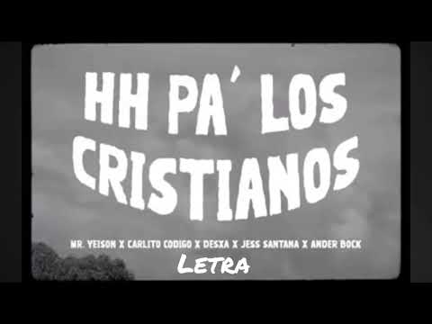 HH PA' LOS CRISTIANOS - MR Yeison x Ander Bock x DesXa x Carlitos Código x Jess Santana (Letra)