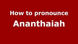 How to pronounce Ananthaiah