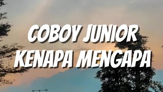 Download lagu COBOY JUNIOR - Kenapa Mengapa (Lirik) mp3