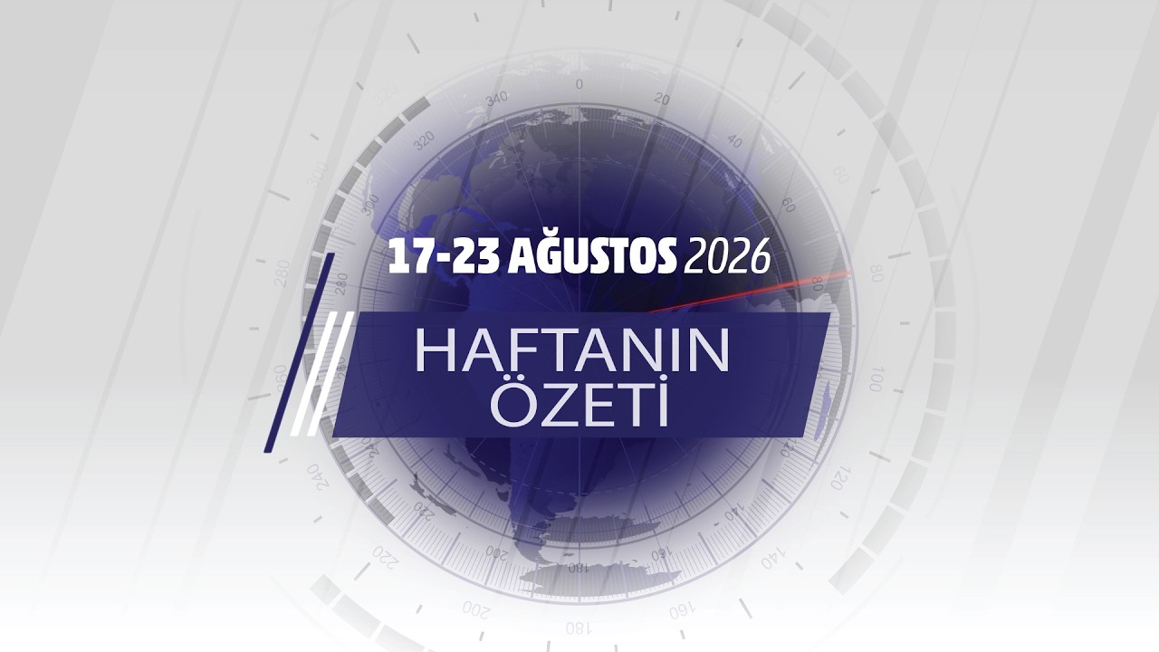 17-23 AĞUSTOS HAFTANIN ÖZETİ