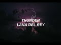 Thunder - Lana Del Rey (lyrics)