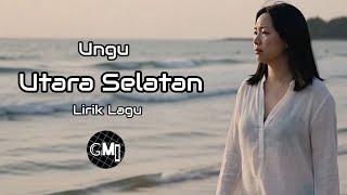 Download lagu Ungu - Utara Selatan (Lirik Lagu) mp3