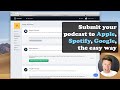 The quick way to submit your podcast to Spotify, Apple Podcasts, and Google