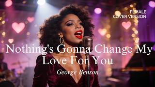 Download lagu George Benson - Nothing's Gonna Change My Love For You (Female R&B Cover) mp3 Download lagu George Benson - Nothing's Gonna Change My Love For You (Female R&B Cover) mp3