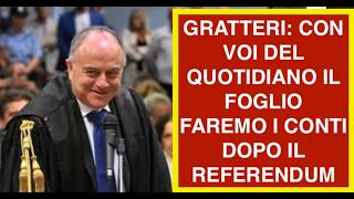 GRATTERI: CON VOI DEL QUOTIDIANO IL FOGLIO FAREMO I CONTI DOPO IL REFERENDUM