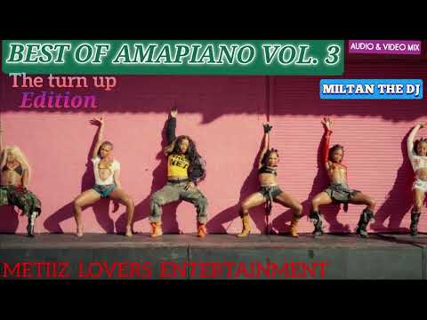 BEST OF AMAPIANO SONGS TURN UP EDITION VOL3, MILTAN THE DJ 
