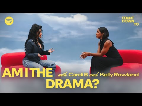 Countdown To Am I The Drama?: Cardi B in conversation w/ Kelly Rowland | Spotify