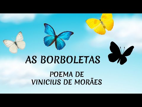 POEMA: AS BORBOLETAS - VINICIUS DE MORAES