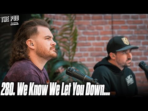 280. We Know We Let You Down... | The Pod