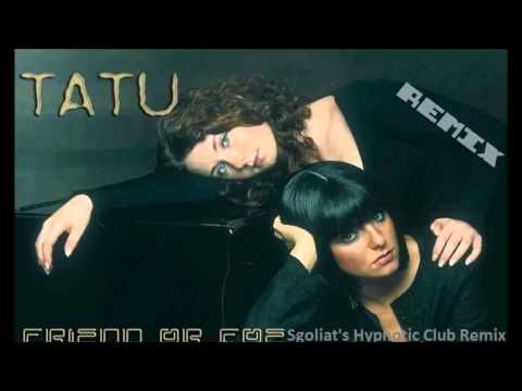 t.A.T.u. - Friend Or Foe(Sgoliat's Hypnotic Club Remix)2006