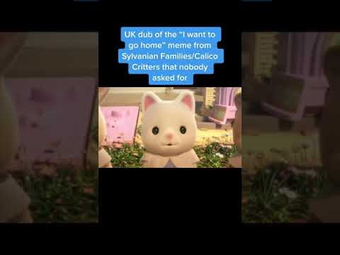 Sylvanian Families/Calico Critters “I wanna go home” meme but it’s the UK dub