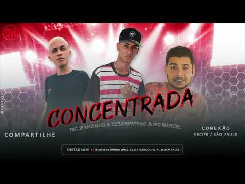 MC JEANZINHO, CESAR PATRÃO E MC MARCEL - CONCENTRADA - MÚSICA NOVA