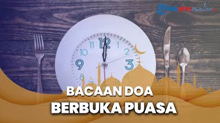 Video Doa Berbuka Puasa Lengkap dengan Tulisan Arab, Latin, Berserta Artinya