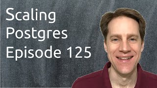 Scaling Postgres Episode 125 Scaling | Slot Safety | SCRAM Channel Binding | Effective Cache Size