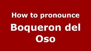 How to pronounce Boqueron Del Oso