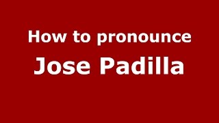 How to pronounce Jose Padilla