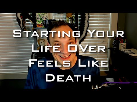 You're Going to Have to Start Your Life Over